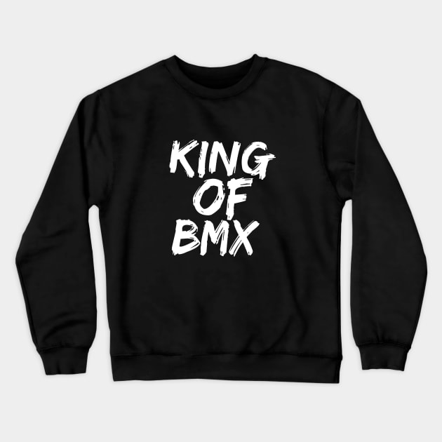 King Of Bmx Crewneck Sweatshirt by Catchy Phase